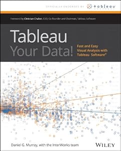 Tableau Your Data!: Fast and Easy Visual Analysis with Tableau Software