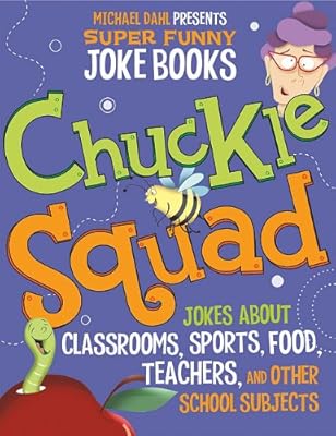 Chuckle Squad: Jokes About Classrooms, Sports, Food, Teachers, and Other School Subjects