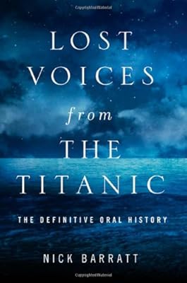 Lost Voices from the Titanic: The Definitive Oral History
