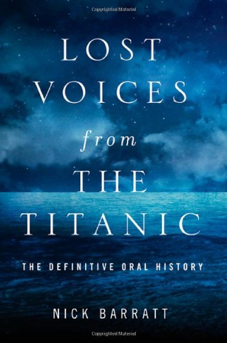 Lost Voices from the Titanic: The Definitive Oral History by Nick Barratt