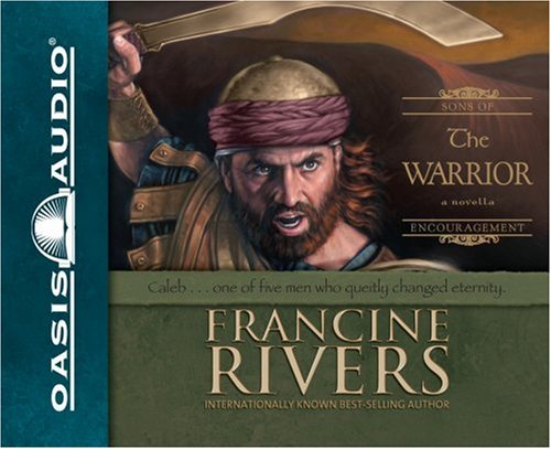 The Warrior: Caleb (Sons of Encouragement Series #2) by Francine Rivers