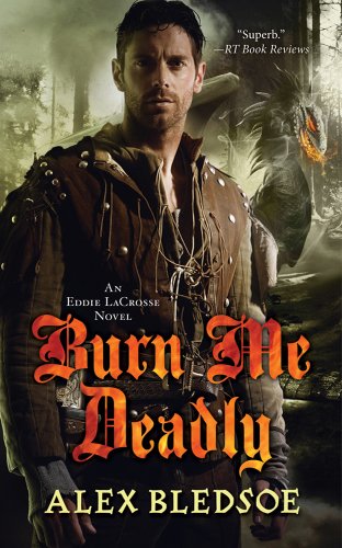 Burn Me Deadly: An Eddie LaCrosse Novel by Alex Bledsoe