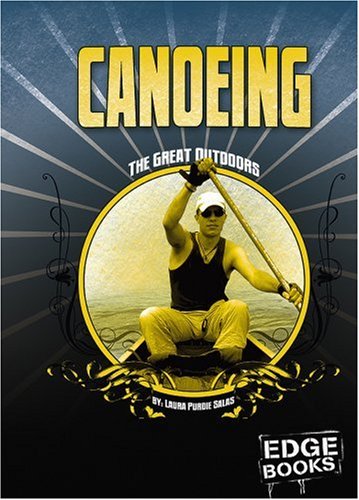 Canoeing: Revised Edition (Edge Books) by Laura Purdie