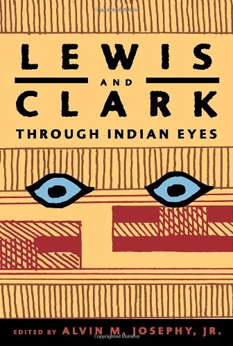 Lewis and Clark Through Indian Eyes by Alvin M. Josephy Jr.