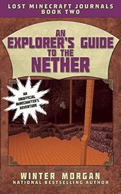 An Explorer's Guide to the Nether: Lost Minecraft Journals, Book Two