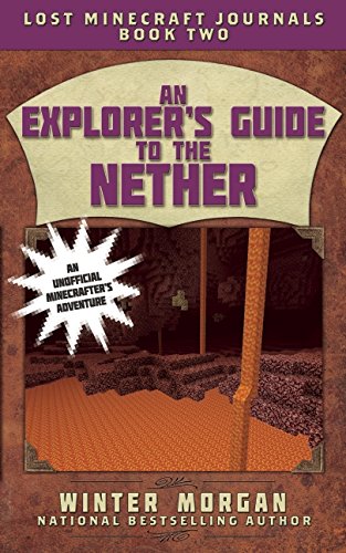An Explorer's Guide to the Nether: Lost Minecraft Journals, Book Two by Winter Morgan