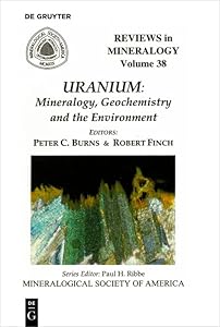 Uranium: Mineralogy, Geochemistry, and the Environment (Reviews in Mineralogy & Geochemistry Book 38) by Peter C. Burns