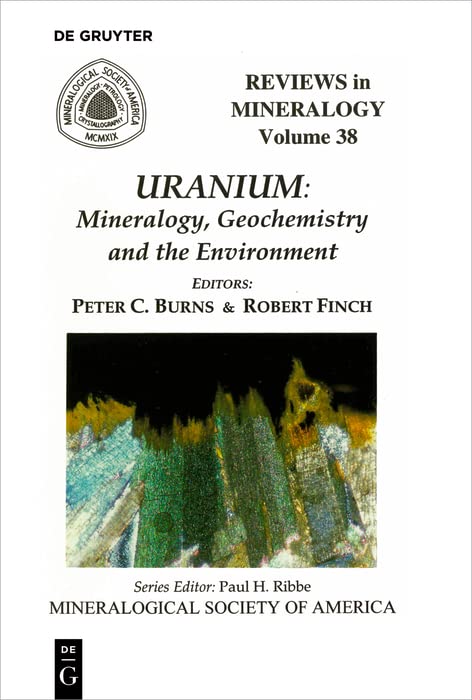 Uranium: Mineralogy, Geochemistry, and the Environment (Reviews in Mineralogy & Geochemistry Book 38) by Peter C. Burns