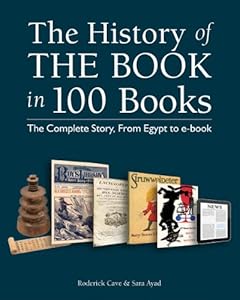 The History of the Book in 100 Books: The Complete Story, From Egypt to e-book by Roderick Cave 
			
			
		
		
		
       	 
       		
       			,