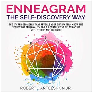 Enneagram - The Self-Discovery Way: The Sacred Geometry That Reveals Your Character - Know the Secrets of Personality for a Constructive Relationship with Others and Yourself by Robert Cartelshon Jr.
