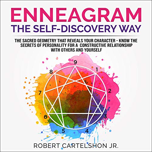 Enneagram - The Self-Discovery Way: The Sacred Geometry That Reveals Your Character - Know the Secrets of Personality for a Constructive Relationship with Others and Yourself by Robert Cartelshon Jr.