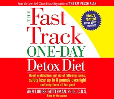 The Fast Track One-Day Detox Diet: Boost metabolism, get rid of fattening toxins, lose up to 8 pounds overnight and keep it off for good