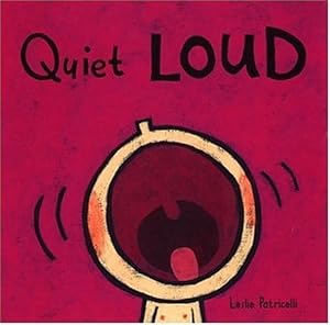 Quiet Loud (Leslie Patricelli board books)