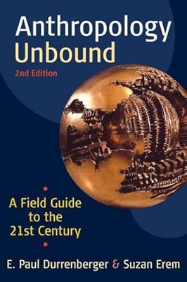 Anthropology Unbound: A Field Guide to the 21st Century