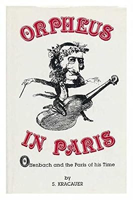 Orpheus in Paris: Offenbach and the Paris of His Time