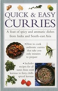Quick &amp; Easy Curries: A Feast Of Spicy And Aromatic Dishes From India And South-East Asia