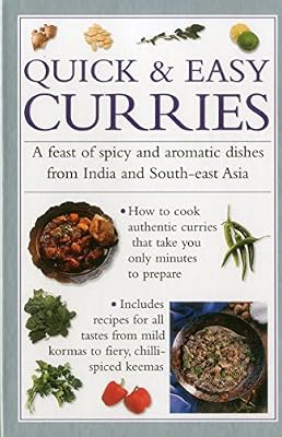Quick &amp; Easy Curries: A Feast Of Spicy And Aromatic Dishes From India And South-East Asia