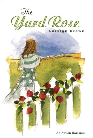 The Yard Rose : An Avalon Romance by Carolyn Brown