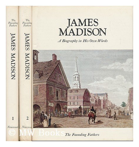 James Madison,: A biography in his own words (The Founding Fathers) by James Madison