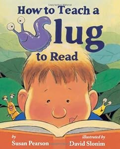 How to Teach a Slug to Read by Susan Pearson