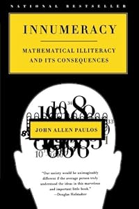 Innumeracy: Mathematical Illiteracy and Its Consequences by John Allen Paulos