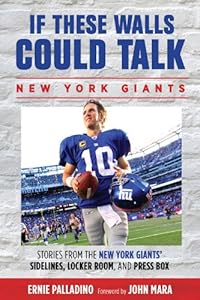 If These Walls Could Talk: Stories From the New York Giants' Sidelines, Locker Room, and Press Box by Ernie Palladino