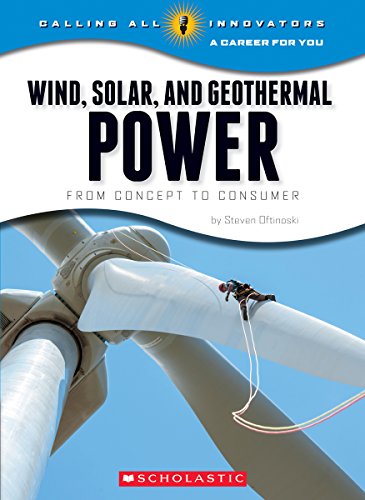 Wind, Solar, and Geothermal Power: From Concept to Consumer by Steven Otfinoski