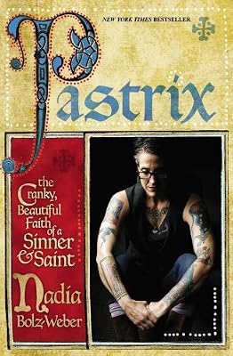 Pastrix: The Cranky, Beautiful Faith of a Sinner &amp; Saint
