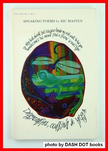 dragonflies, codfish & frogs (formerly, "Speaking Poems") by Ric Masten