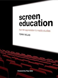 Screen Education: From Film Appreciation to Media Studies by Terry Bolas