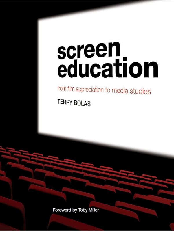 Screen Education: From Film Appreciation to Media Studies by Terry Bolas