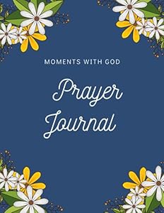 Moments With God Prayer Journal: Daily Inspirational Journaling,Floral Borders Around Pages,Makes A Great Gift Idea For Christian Women,8 X 11,130 Pages,Glossy Cover