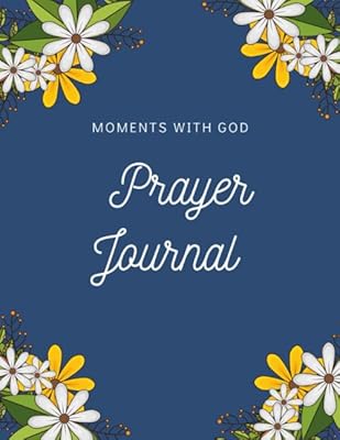 Moments With God Prayer Journal: Daily Inspirational Journaling,Floral Borders Around Pages,Makes A Great Gift Idea For Christian Women,8 X 11,130 Pages,Glossy Cover