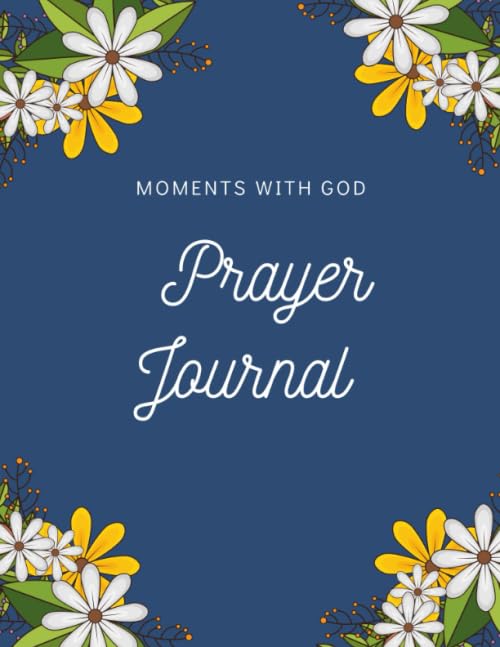 Moments With God Prayer Journal: Daily Inspirational Journaling,Floral Borders Around Pages,Makes A Great Gift Idea For Christian Women,8 X 11,130 Pages,Glossy Cover by Dana Robinson