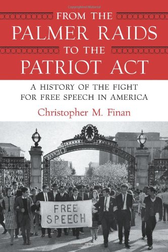 From the Palmer Raids to the Patriot Act: A History of the Fight for Free Speech in America by by Christopher Finan