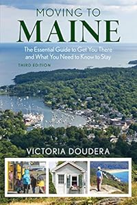 Moving to Maine: The Essential Guide to Get You There and What You Need to Know to Stay