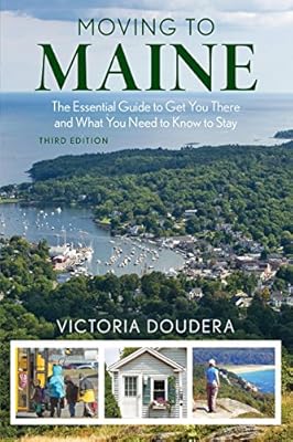 Moving to Maine: The Essential Guide to Get You There and What You Need to Know to Stay