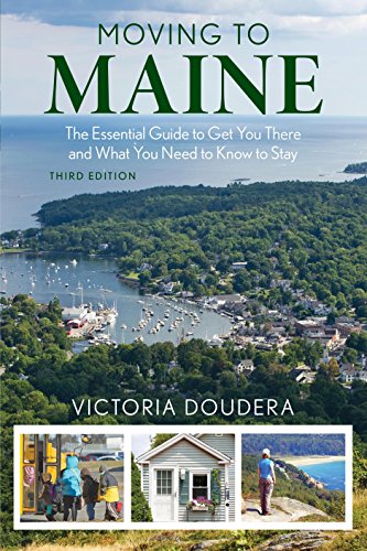 Moving to Maine: The Essential Guide to Get You There and What You Need to Know to Stay by Victoria Doudera