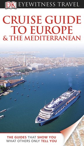 DK Eyewitness Travel Guide: Cruise Guide to Europe and the Mediterranean by DK Publishing