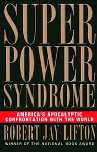Superpower Syndrome: America's Apocalyptic Confrontation with the World