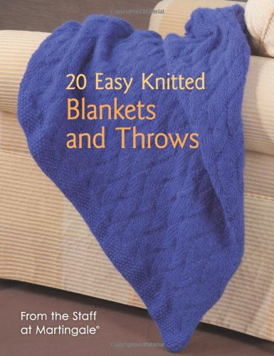 20 Easy Knitted Blankets and Throws: From the Staff at Martingale by Martingale