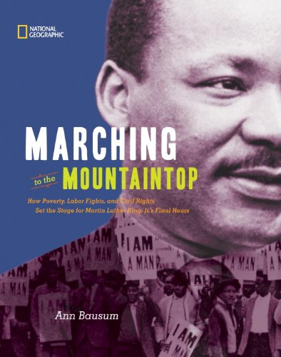 Marching to the Mountaintop: How Poverty, Labor Fights and Civil Rights Set the Stage for Martin Luther King Jr's Final Hours by Ann Bausum