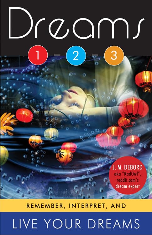 Dreams 1-2-3: Remember, Interpret, and Live Your Dreams by J. M. DeBord