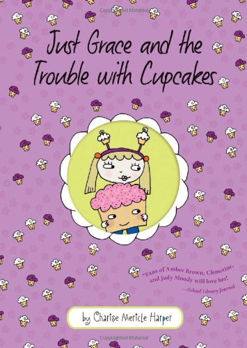 Just Grace and the Trouble with Cupcakes by Charise Mericle Harper