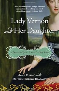 Lady Vernon and Her Daughter: A Novel of Jane Austen's Lady Susan