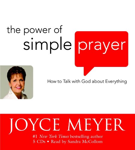 The Power of Simple Prayer: How to Talk with God about Everything by Joyce Meyer