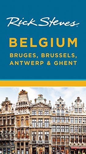 Rick Steves Belgium: Bruges, Brussels, Antwerp &amp; Ghent by Rick Steves