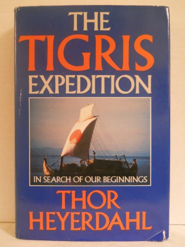 The Tigris Expedition: In Search of Our Beginnings by Thor Heyerdahl