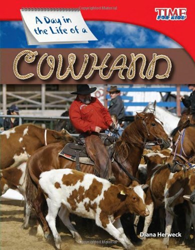A Day in the Life of a Cowhand by Dona Herweck Rice