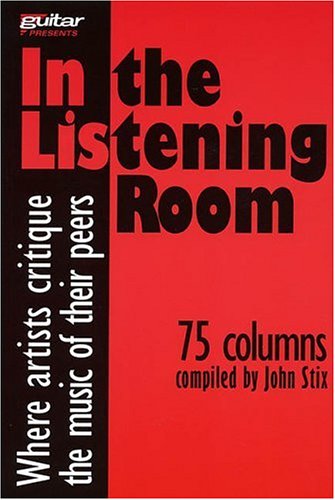 In the Listening Room: Where Artists Critique the Music of Their Peers (Guitar Magazine) by John Stix